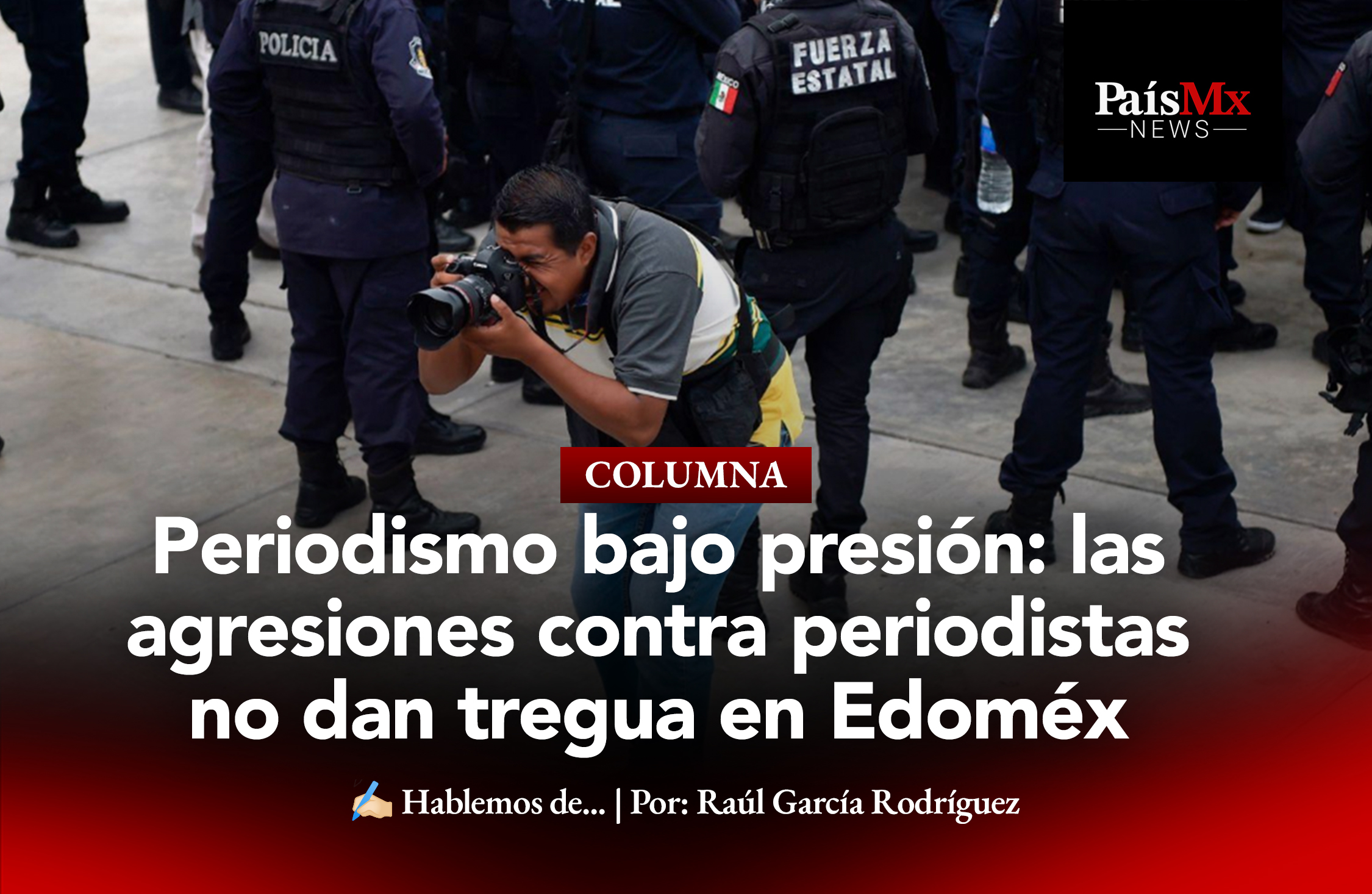Hablemos de… Entre amenazas y censura: el desafío de ejercer el periodismo en Edoméx